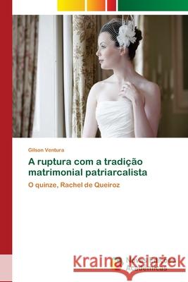 A ruptura com a tradição matrimonial patriarcalista Ventura, Gilson 9786139670321 Novas Edicoes Academicas - książka