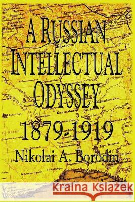 A Russian Intellectual Odyssey 1879-1919 Nikolai a. Borodin Vladimir D. Borodin 9781492125570 Createspace - książka