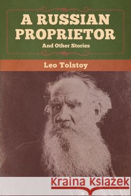 A Russian Proprietor and Other Stories Leo Tolstoy 9781647990435 Bibliotech Press - książka