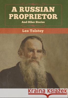 A Russian Proprietor and Other Stories Leo Tolstoy 9781647990442 Bibliotech Press - książka