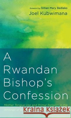 A Rwandan Bishop's Confession Joel Kubwimana Gillian Mary Bediako 9781666703177 Resource Publications (CA) - książka