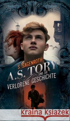 A. S. Tory und die verlorene Geschichte S. Sagenroth 9783749732296 Tredition Gmbh - książka