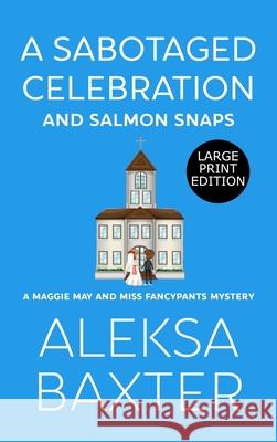 A Sabotaged Celebration and Salmon Snaps Aleksa Baxter 9781637440131 M.L. Humphrey - książka