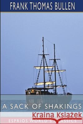 A Sack of Shakings (Esprios Classics) Frank Thomas Bullen 9798331159580 Blurb - książka