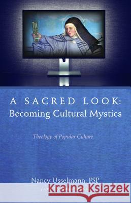 A Sacred Look: Becoming Cultural Mystics Nancy Usselmann Craig Detweiler 9781532635717 Cascade Books - książka