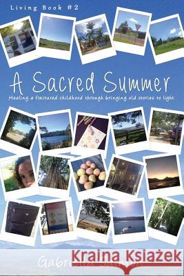 A Sacred Summer: Healing a fractured childhood through bringing old stories to light. Salmon, Gabriella 9781492968443 Createspace - książka