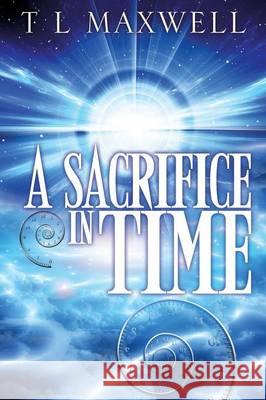 A Sacrifice in Time T L Maxwell 9781498421812 Xulon Press - książka