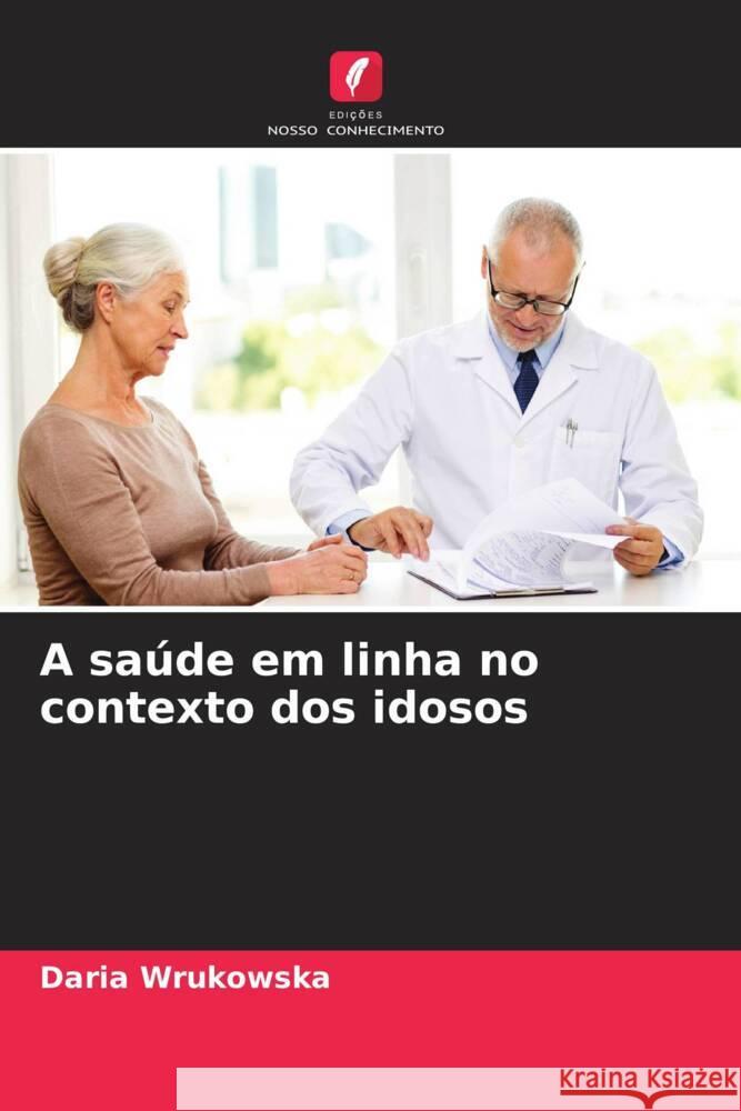A sa?de em linha no contexto dos idosos Daria Wrukowska 9786206594710 Edicoes Nosso Conhecimento - książka