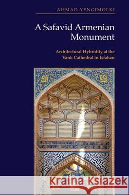 A Safavid Armenian Monument: Architectural Hybridity at the Vank Cathedral in Isfahan Ahmad Yengimolki 9781399553377 Edinburgh University Press - książka