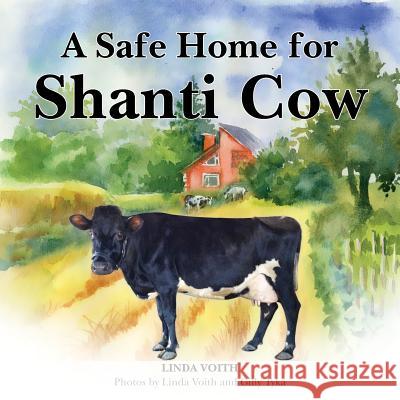 A Safe Home for Shanti Cow Linda Voith Gilly Tytka Shalini Bosbyshell 9781732846906 Govinda Goshala Cow Haven - książka