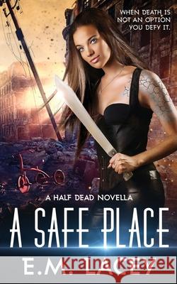 A Safe Place: a half dead novella Lacey, E. M. 9781539331605 Createspace Independent Publishing Platform - książka