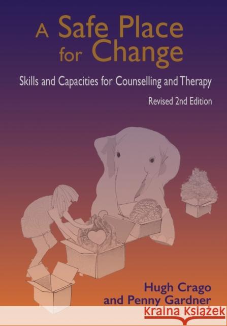 A Safe Place for Change, 2nd ed.: Skills and Capacities for Counselling and Therapy Hugh Crago, Penny Gardner 9781925231885 Interactive Publications - książka