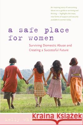 A Safe Place for Women: Surviving Domestic Abuse and Creating a Successful Future White, Kelly 9780897935272  - książka