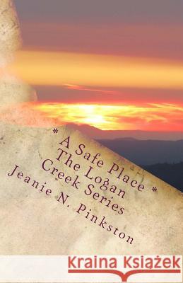 A Safe Place: The Logan Creek Series, Volume 6 Jeanie N. Pinkston 9781517769451 Createspace - książka