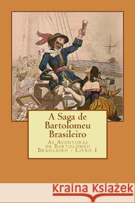 A Saga de Bartolomeu Brasileiro: As Aventuras de Bartolomeu Brasileiro - Livro 1 Americo Luis Martins D 9781517119584 Createspace - książka