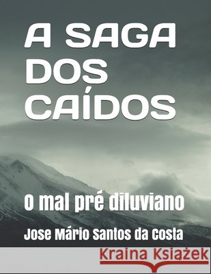 A saga dos caidos: o mal pré diluviano Santos Da Costa, Jose Mario 9798610031125 Independently Published - książka