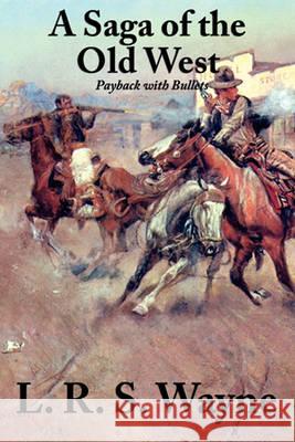 A Saga of the Old West: Payback with Bullets Wayne, L. R. S. 9781617203299 A & D Publishing - książka