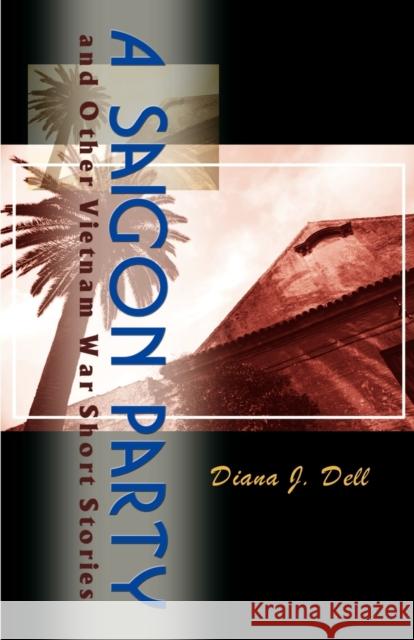 A Saigon Party: An Other Vietnam War Short Stories Dell, Diana J. 9781893652903 Writers Club Press - książka