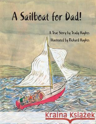 A Sailboat for Dad! Trudy Hughes Richard Hughes 9781412077477 Trafford Publishing - książka