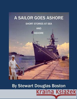 A Sailor Goes Ashore: Short Stories at Sea and Ashore Stewart Douglas Boston 9781493722716 Createspace - książka