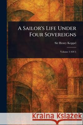 A Sailor's Life Under Four Sovereigns Henry Keppel 9781025249278 Anson Street Press - książka
