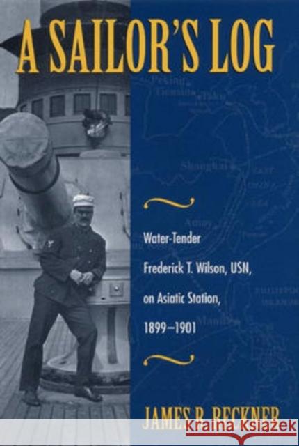 A Sailor's Log: Water-Tender Frederick T. Wilson, Usn, on Asiatic Station, 1899-1901 Reckner, James 9780873387828 Kent State University Press - książka