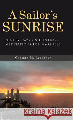 A Sailor's Sunrise: Ninety Days on Contract-Meditations for Mariners Captain M Reasoner 9781512745689 WestBow Press - książka