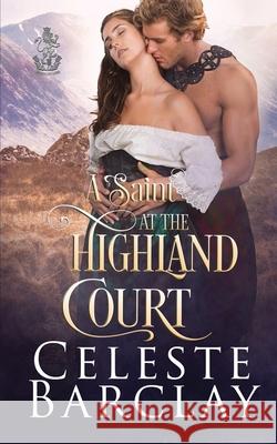 A Saint at the Highland Court Celeste Barclay 9781648391552 Oliver-Heber Books - książka