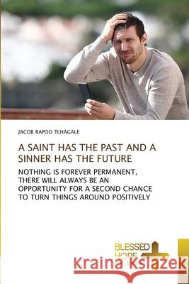 A Saint Has the Past and a Sinner Has the Future Jacob Rapoo Tlhagale 9786137966624 Blessed Hope Publishing - książka