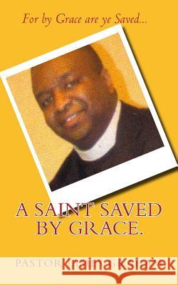 A Saint Saved by Grace. Pastor James Graham 9781500312978 Createspace - książka