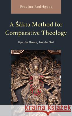 A Sakta Method for Comparative Theology Pravina Rodrigues 9781666905052 Lexington Books - książka