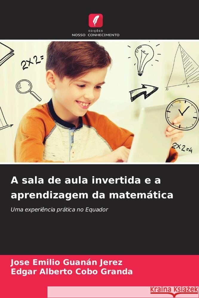 A sala de aula invertida e a aprendizagem da matemática Guanán Jerez, Jose Emilio, Cobo Granda, Edgar Alberto 9786208194659 Edições Nosso Conhecimento - książka