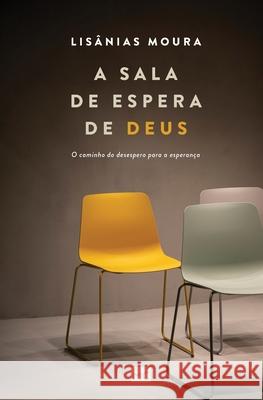 A sala de espera de Deus: O caminho do desespero para a esperança Moura, Lisânias 9788543304564 Editora Mundo Cristao - książka