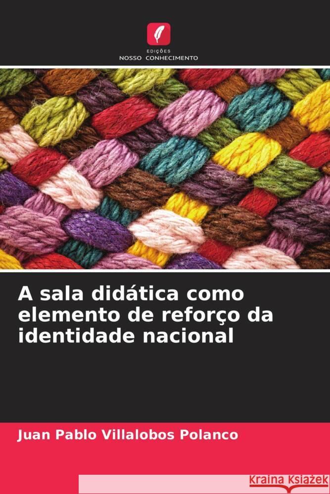 A sala didática como elemento de reforço da identidade nacional Villalobos Polanco, Juan Pablo 9786206366393 Edições Nosso Conhecimento - książka