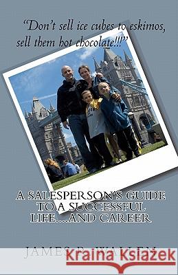 A Salesperson's Guide To A Successful Life....And Career Wallen, James R. 9781441496362 Createspace - książka