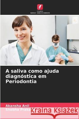 A saliva como ajuda diagn?stica em Periodontia Akansha Anil Shobha Prakash 9786205818886 Edicoes Nosso Conhecimento - książka