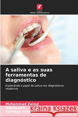 A saliva e as suas ferramentas de diagnóstico Zainul, Mohammad, Jain, Ankita, Saxena, Kartikay 9786209893322 Edicoes Nosso Conhecimento - książka