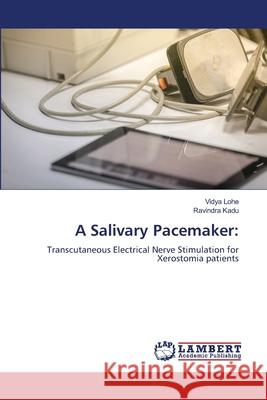 A Salivary Pacemaker: Lohe, Vidya, Kadu, Ravindra 9786209302084 LAP Lambert Academic Publishing - książka
