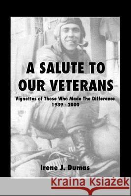 A Salute to Our Veterans: Vignettes of Those Who Made the Difference, 1939-2000 Dumas, Irene J. 9781412071307 Trafford Publishing - książka