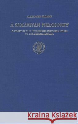 A Samaritan Philosophy: A Study of the Hellenistic Cultural Ethos of the Memar Marqah Broadie 9789004063129 Brill Academic Publishers - książka