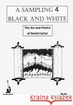 A Sampling 4 Black and White: The Art and Poetry of David Carter David Carter 9781977624888 Createspace Independent Publishing Platform - książka