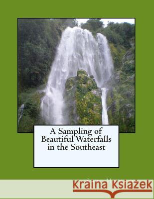 A Sampling of Beautiful Waterfalls in the Southeast Sam H. Harlin 9781505454994 Createspace - książka