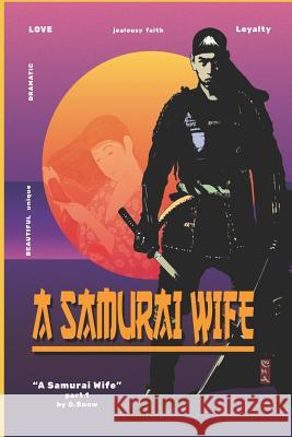 A Samurai Wife: Love, Strife and Faith O. Snow 9781794047396 Independently Published - książka