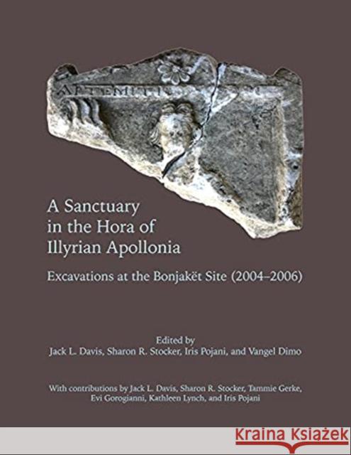 A Sanctuary in the Hora of Illyrian Apollonia: Excavations at the Bonjaket Site (2004-2006) Davis, Jack L. 9781937040932 Lockwood Press - książka