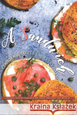 A Sandwich Cookbook You'll Use Every Day: Unique, Savory Sandwiches from Around the World Daniel Humphreys 9781794655317 Independently Published - książka