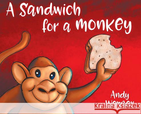 A Sandwich for a Monkey Andy Wenner, Andy Wenner 9780996083997 Kevin W W Blackley Books, LLC - książka