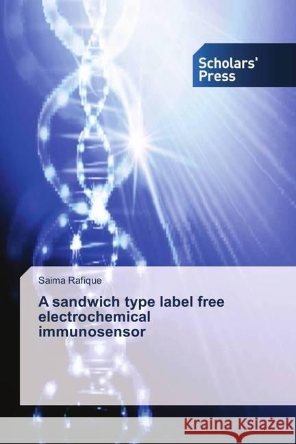 A sandwich type label free electrochemical immunosensor Rafique, Saima 9786202314503 Scholar's Press - książka