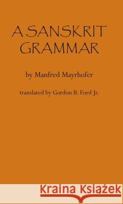 A Sanskrit Grammar Manfred Mayrhofer Gordon B. Ford 9780817312855 University of Alabama Press - książka