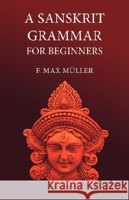 A Sanskrit Grammar for Beginners F M Muller 9781904799290 TIGER XENOPHON - książka