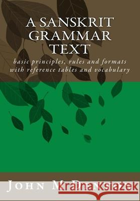 A Sanskrit Grammar Text: basic principles, rules and formats with reference tables and vocabulary Denton, John M. 9780473153915 DFT - książka